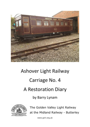 image:- Front cover of - Ashover Light Railway Carriage No. 4 A Restoration Diary by Barry Lynam, a new book from the GVLR